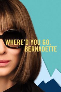 دانلود فیلم Where’d You Go, Bernadette 2019 کجا رفتی برنادت